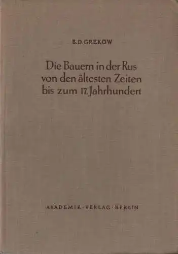 Grekow, B. D: Die Bauern in der Rus von den ältesten Zeiten bis zum 17. Jahrhundert. Bd.1 (apart). 