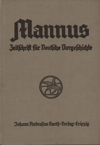 Deutsche Gesellschaft für Vorgeschichte (Hrsg.): Mannus, 33. Jahrgang 1941 (4 Hefte + Inhalt in einem Band); Zeitschrift für Deutsche Vorgeschichte; Reihe: Mannus, Zeitschrift für Vorgeschichte;.. 