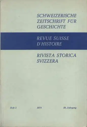 Schweizerische Gesellschaft für Geschichte (Hrsg.): Schweizerische Zeitschrift für Geschichte. Revue suisse d'histoire. Rivista storica svizzera. 28. Jahrgang 1978, Heft 3 (apart).
