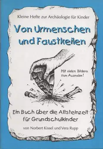 Kissel, Norbert: Von Urmenschen und Faustkeilen. Ein Buch über die Altsteinzeit für Grundschulkinder ; [mit vielen Bildern zum Ausmalen]. 