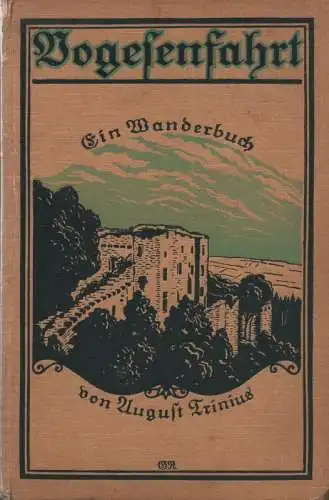 Trinius, August: Vogesenfahrt. Ein Wanderbuch. Mit 10 Vollbildern nach photogr. Aufnahmen. 