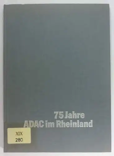 Kruse, Heinz / Reifenrath, J. W. / Winz, Werner: 75 Jahre ADAC im Rheinland. 1904 bis 1979. 