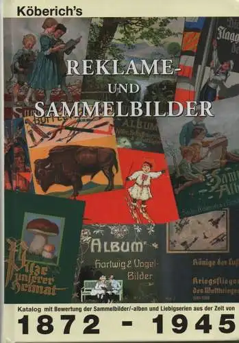 Köberich, Hartmut L: Köberich's Sammelbilder-Katalog : 1872 - 1945 ; [Katalog mit Bewertung der Sammelbilder/-alben und Liebigserien aus der Zeit von 1872 - 1945]. 