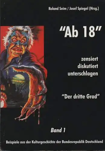 Seim, Roland / Spiegel, Josef (Hrsg.): "Ab 18" - zensiert, diskutiert, unterschlagen. Beispiele aus der Kulturgeschichte der Bundesrepublik Deutschland ; der dritte Grad ; ein Katalogbuch vom Kulturbüro Münster e.V. 