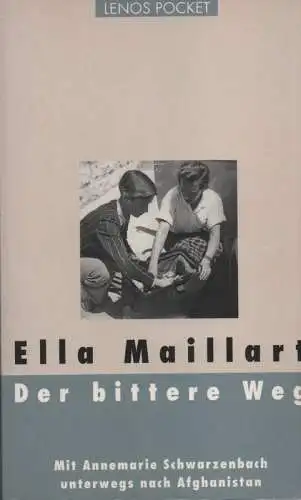 Maillart, Ella: Der bittere Weg. Mit Annemarie Schwarzenbach unterwegs nach Afghanistan. ( Lenos pocket ; 63). 