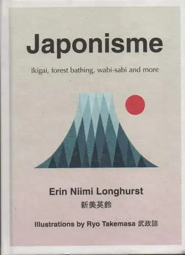 Longhurst, Erin Niimi: Japonisme: Ikigai, Forest Bathing, Wabi-sabi and more. 