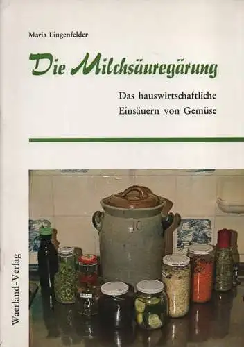 Lingenfelder, Maria: Die Milchsäuregärung. Das hauswirtschaftliche Einsäuern von Gemüse. 