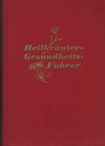 Jung, Otto Ernst: Heilkräuter Gesundheitsführer. Mit bes. Berücks. der Ernährung, der Wasseranwendung und sonstiger Maßnahmen einer gesunden Lebensführung ; ein praktischer Ratgeber für Heim und.. 