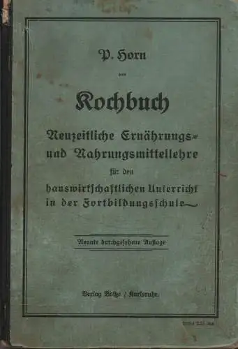 Horn, Paula: Kochbuch: Neuzeitliche Ernährungs- und Nahrungsmittellehre für den hauswirtschaftlichen Unterricht in der Fortbildungsschule. 