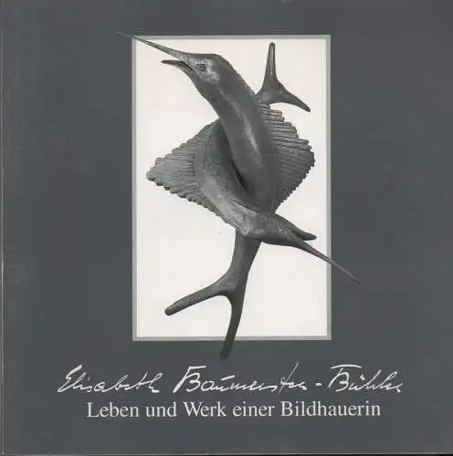 Haake, Felix (Hrsg.): Elisabeth Baumeister-Bühler. Leben und Werk einer Bildhauerin. 