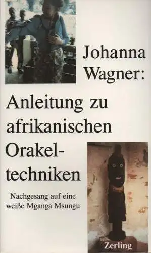 Wagner, Johanna  / Bauer, Wolfgang (Hrsg.): Anleitung zu afrikanischen OrakeltechnikenNachgesang auf eine weiße Mganga Msungu ; nebst einer Würdigung ihrer Person und ihres Werkes. 