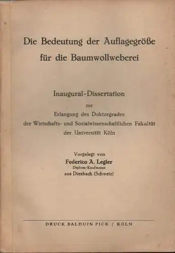 Legler, Federico A: Die Bedeutung der Auflagegröße für die Baumwollweberei. (Dissertation). 