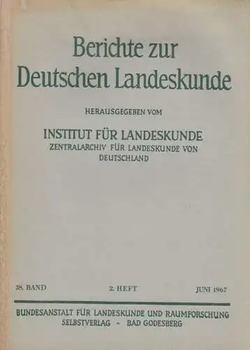 Institut für Landeskunde und Raumforschung (Hrsg.): Berichte zur Deutschen Landeskunde. 38. Band, 2. Heft, Juni 1967.  Enth. (u.a.): Die Städte im Saarland in geographisch.. 