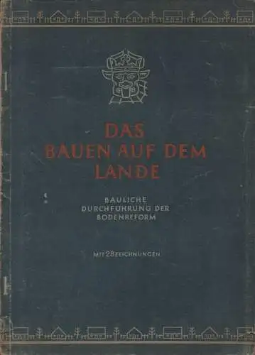 Weise, Rudolf: Das Bauen auf dem Lande. Bauliche Durchführung der Bodenreform. 