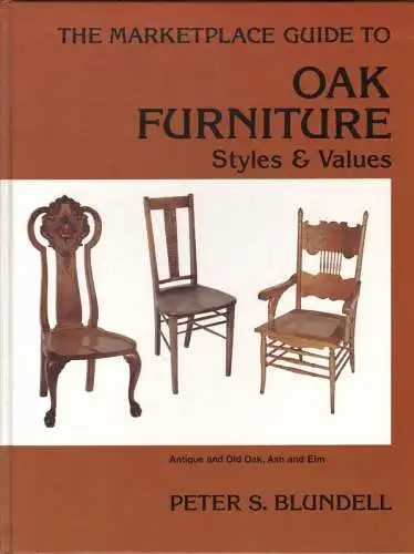 Peter S. Blundell / design Catherine Thuro: The marketplace guide to oak furniture. Styles & Values. (Nebent.: Antique and old oak, ash and elm). 