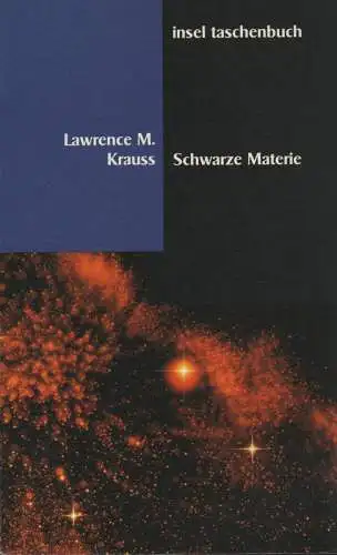 Krauss, Lawrence M: Schwarze Materie. (Insel-Taschenbuch ; 2240). 