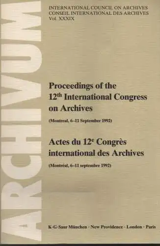 International Congress on Archives 12 1992 Montréal  / Internationaler Archivrat (Hrsg.): Proceedings of the 12th International Congress on Archives (Montréal, 6 - 11 September 1992) = Actes du 12e Congrès International des Archives. 