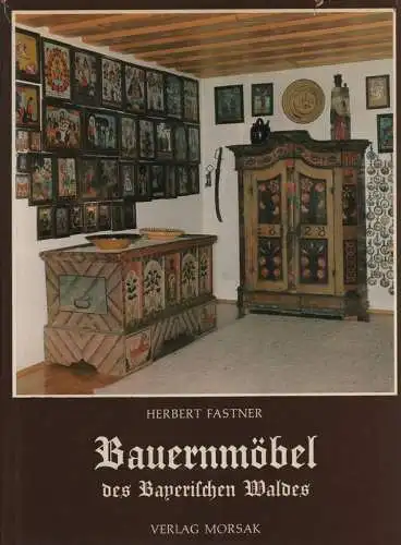 Fastner, Herbert: Bauernmöbel des Bayerischen Waldes. 