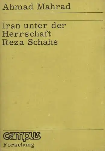 Mahrad, Ahmad: Iran unter der Herrschaft Reza Schahs. (CampusForschung). 