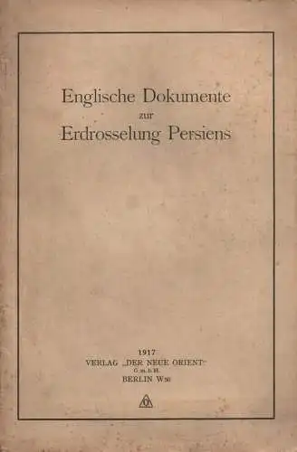 (Ohne Autor): Englische Dokumente zur Erdrosselung Persiens. 