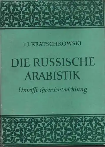 Kratschkowski, Ignatij Ju: Die russische Arabistik Umrisse ihrer Entwicklung. 