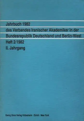 Verband Iranischer Akademiker in der Bundesrepublik Deutschland und Berlin-West (Hrsg.): Jahrbuch 1982 des Verbandes Iranischer Akademiker in der Bundesrepublik Deutschland und Berlin-West. Heft 2 / 1982. 2. Jahrgang. 