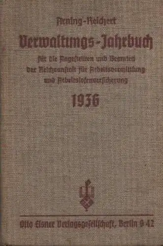 Arning, W. / Reichert, A. (Hrsg.): Verwaltungs-Jahrbuch für die Angestellten und Beamten der Reichsanstalt für Arbeitsvermittlung und Arbeitslosenversicherung, Ausgabe 1936. 