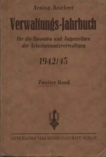 Arning, W. / Reichert, A. (Hrsg.): Verwaltungs-Jahrbuch für die Beamten und Angestellten der arbeitseinsatzverwaltung 1942 / 43. 2. Band. 