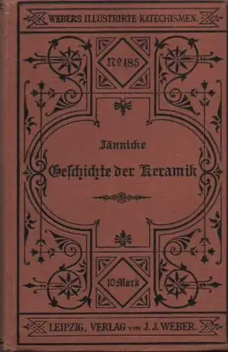 Jaennicke, Friedrich: Geschichte der Keramik: mit Titelbild und 416 in den Text gedruckten Abbildungen. (Webers illustrierte Katechismen ; 185). 