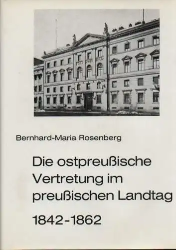 Rosenberg, Bernhard-Maria: Die ostpreußische Vertretung im preußischen Landtag 1842-1862: ein Beitrag zur Entstehungsgeschichte des Parlamentarismus in Deutschland. 