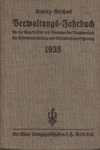 Arning, W. / Reichert, A. (Hrsg.): Verwaltungs-Jahrbuch für die Angestellten und Beamten der Reichsanstalt für Arbeitsvermittlung und Arbeitslosenversicherung, Ausgabe 1935. 