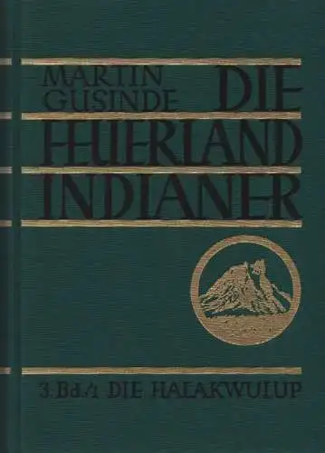 Guisinde, Martin: Die Halakwulup. Vom Leben u. Denken d. Wassernomaden in West Patagonien. Ergebnisse meiner vier Forschungsreisen in den Jahren 1918 bis 1924, unternommen im.. 