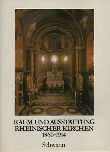 Hilger, Hans Peter: Raum und Ausstattung rheinischer Kirchen 1860 - 1914. (Beiträge zu den Bau- und Kunstdenkmälern im Rheinland ; 26). 