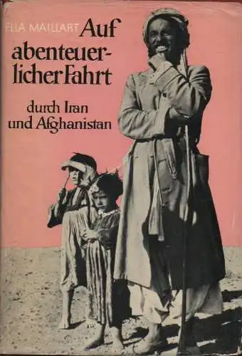 Maillart, Ella: Auf abenteuerlicher Fahrt durch Iran und Afghanistan. 