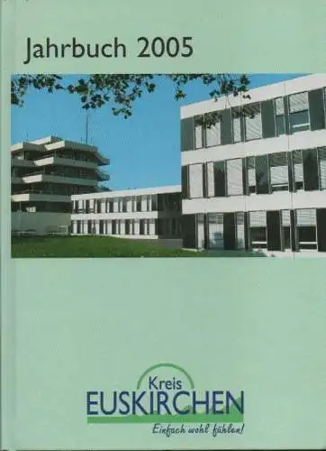 Kreis Euskirchen (Hrsg.): Euskirchen Jahrbuch 2005. Historisches, Natur und Umwelt, Menschen, Kunst und Kultur, Erzählungen, Aktuelles Zeitgeschehen. 