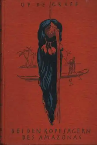 Up de Graff, Fritz W: Bei den Kopfjägern des Amazonas. 7 Jahre Forschung und Abenteuer. 