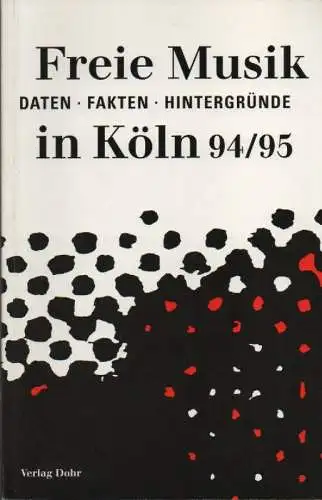 Kulturamt Köln, Musikreferat (Hrsg.): Freie Musik in Köln 1994 / 95. Daten, Fakten, Hintergründe. 