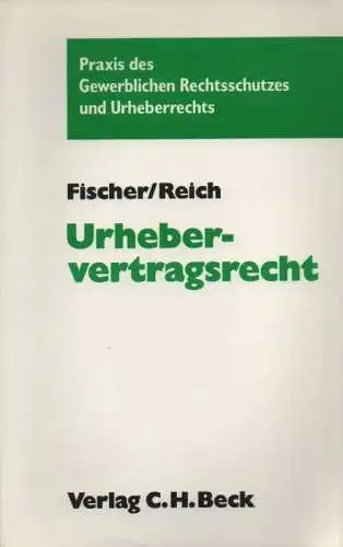 Fischer, Hermann Josef / Reich, Steven A: Urhebervertragsrecht. (Praxis des gewerblichen Rechtsschutzes und Urheberrechts). 