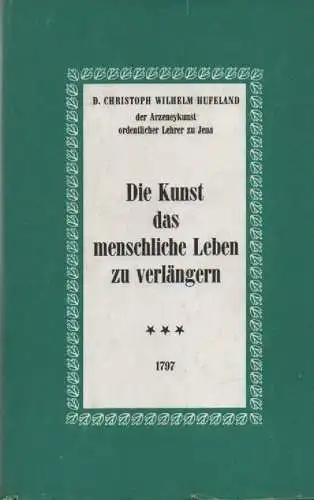 Hufeland, Christoph Wilhelm: Die Kunst, das menschliche Leben zu verlängern. (T. 1 u. 2 in 1 Bd). 