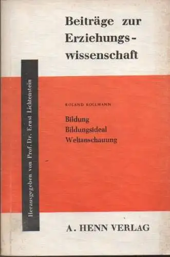 Kollmann, Roland: Bildung, Bildungsideal, Weltanschauung. Studien zur pädagogischen Theorie Eduard Sprangers und Max Frischeisen-Köhlers. 