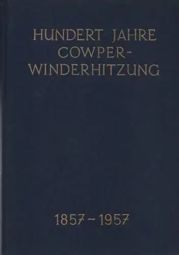 Brohltal A.-G. für Stein- und Tonindustrie (Hrsg.): Hundert Jahre Cowper-Winderhitzung: [1857 - 1957]. 