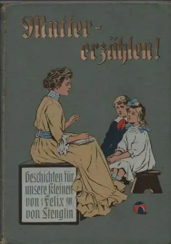 Stenglin, Felix von / Voigt, E(lise) (Illustr.): Mutter, erzählen! 50 Geschichten für unsere Kleinen. 