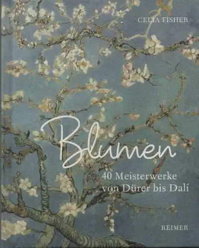 Fisher, Celia: Blumen. 40 Meisterwerke von Dürer bis Dali. 