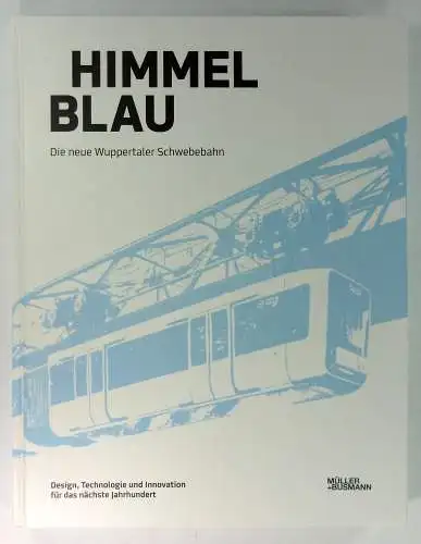 Busmann, Johannes M. u.a: Himmelblau - die neue Wuppertaler Schwebebahn: Design, Technologie und Innovation für das nächste Jahrhundert. 