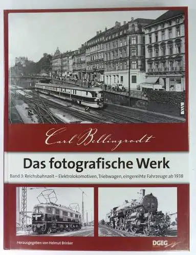 Brinker, Helmut (Hg.): Carl Bellingrodt. Das fotografische Werk. Band 3: Reichsbahnzeit - Elektrolokomotiven, Triebwagen, eingereihte Fahrzeuge ab 1938. 