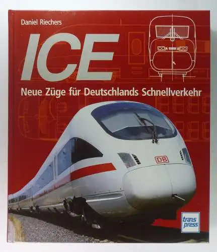 Riechers, Daniel: ICE. Neue Züge für Deutschlands Schnellverkehr. 