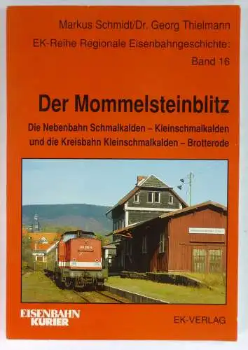 Schmidt, Markus / Thielmann, Georg: Der Mommelsteinblitz. Die Nebenbahn Schmalkalden - Kleinschmalkalden und die Kreisbahn Kleinschmalkalden - Brotterode. (Regionale Verkehrsgeschichte, Band 16). 