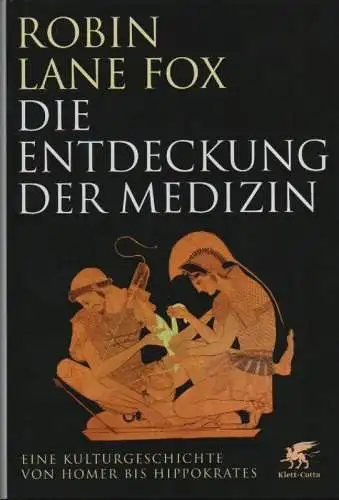 Lane Fox, Robin: Die Entdeckung der Medizin. Eine Kulturgeschichte von Homer bis Hippokrates. 