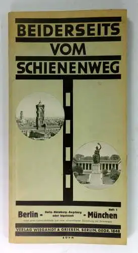 Kalmer, W. (Hg.): Beiderseits vom Schienenweg. Berlin- (Halle-Nürnberg-Augsburg oder Ingolstadt) - München. Nebst einer Übersichtskarte und einer schematischen Darstellung des Reiseweges. Heft 1. 