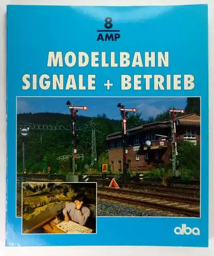 Albrecht, Günter E. R: Modellbahn. Signale + Betrieb. Wie man richtig rangiert, Züge bildet und nach Signalen fährt. (Alba-Modellbahn-Praxis, 8). 